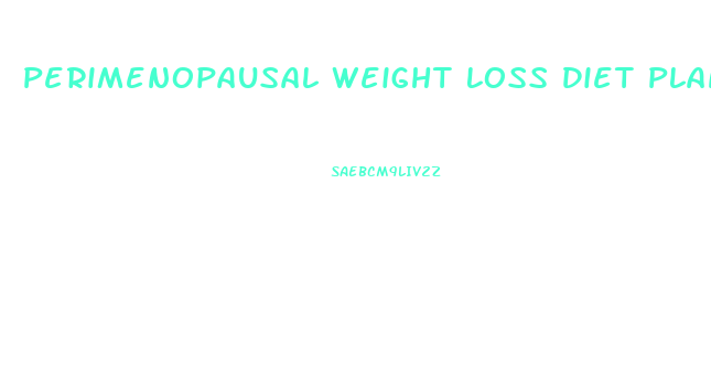 Perimenopausal Weight Loss Diet Plan