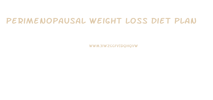 Perimenopausal Weight Loss Diet Plan