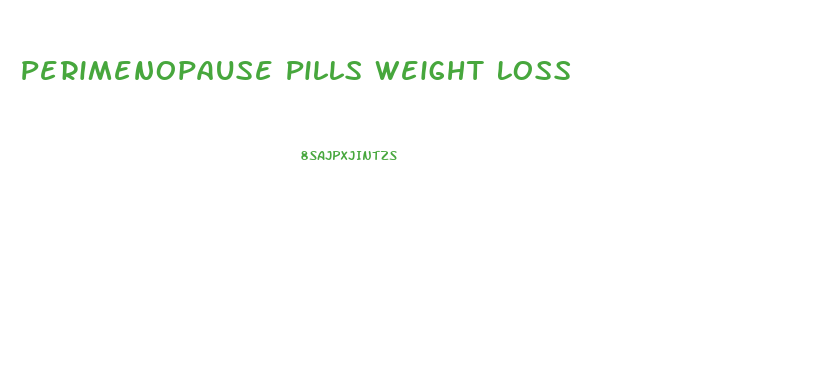 Perimenopause Pills Weight Loss