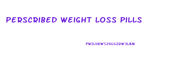 Perscribed Weight Loss Pills