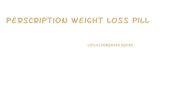 Perscription Weight Loss Pill