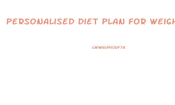 Personalised Diet Plan For Weight Loss