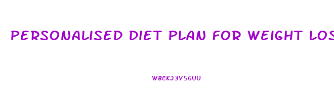 Personalised Diet Plan For Weight Loss