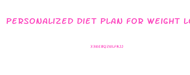 Personalized Diet Plan For Weight Loss