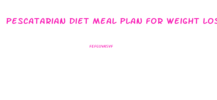 Pescatarian Diet Meal Plan For Weight Loss