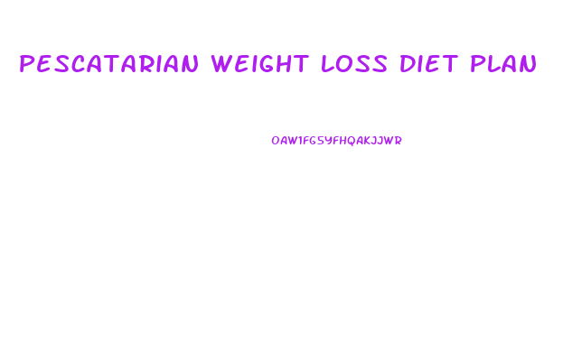 Pescatarian Weight Loss Diet Plan