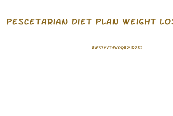 Pescetarian Diet Plan Weight Loss