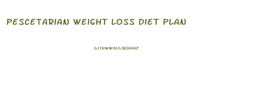 Pescetarian Weight Loss Diet Plan