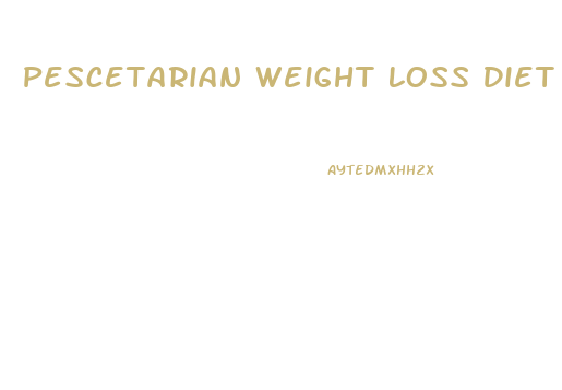 Pescetarian Weight Loss Diet