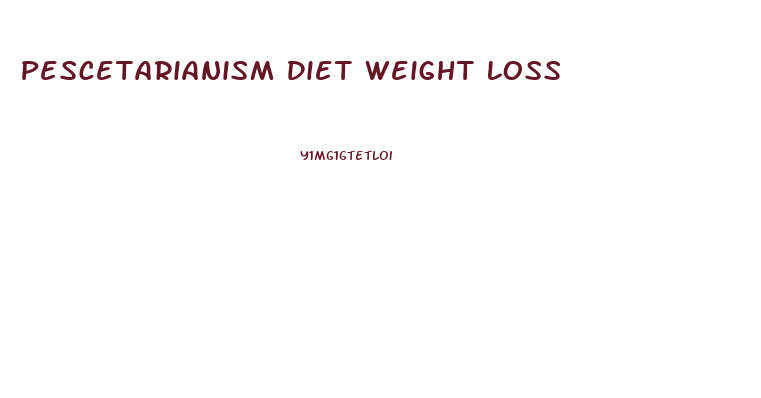 Pescetarianism Diet Weight Loss