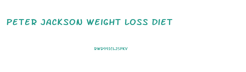 Peter Jackson Weight Loss Diet