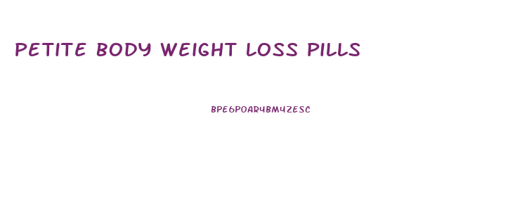 Petite Body Weight Loss Pills