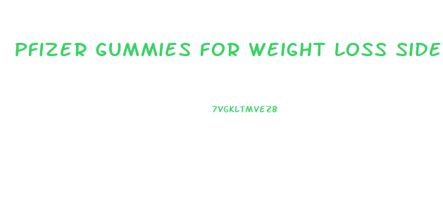 Pfizer Gummies For Weight Loss Side Effects