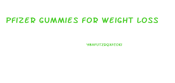 Pfizer Gummies For Weight Loss