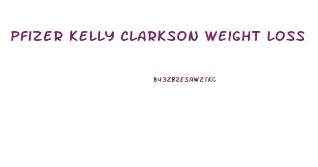 Pfizer Kelly Clarkson Weight Loss