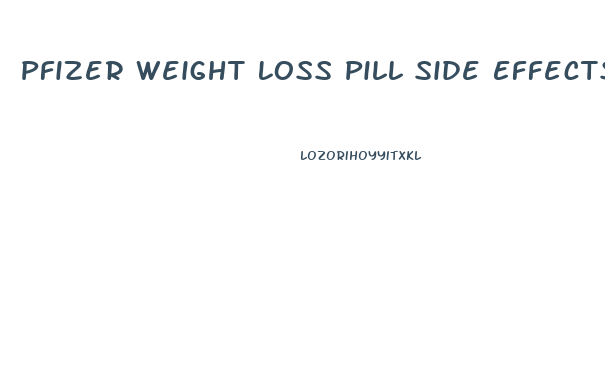 Pfizer Weight Loss Pill Side Effects