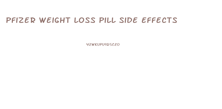 Pfizer Weight Loss Pill Side Effects