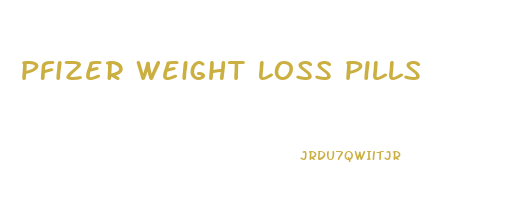 Pfizer Weight Loss Pills