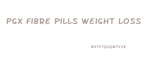 Pgx Fibre Pills Weight Loss