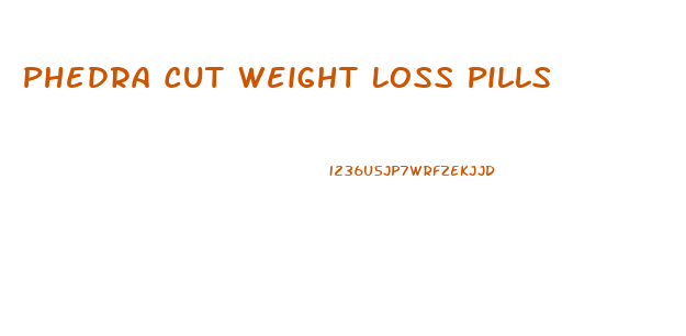 Phedra Cut Weight Loss Pills