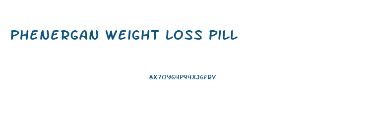 Phenergan Weight Loss Pill