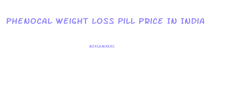 Phenocal Weight Loss Pill Price In India