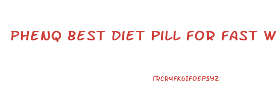 Phenq Best Diet Pill For Fast Weight Loss