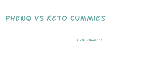 Phenq Vs Keto Gummies