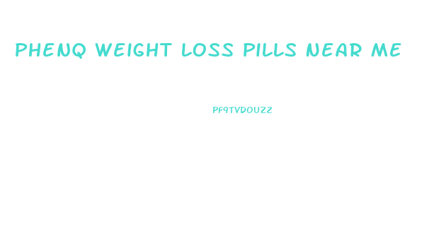 Phenq Weight Loss Pills Near Me