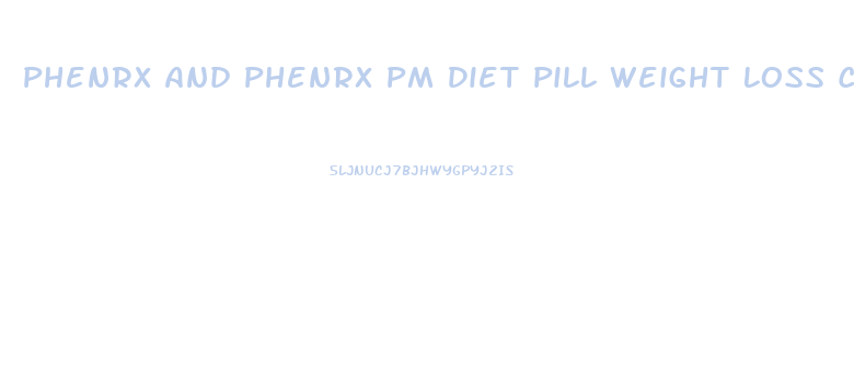 Phenrx And Phenrx Pm Diet Pill Weight Loss Combo Reviews