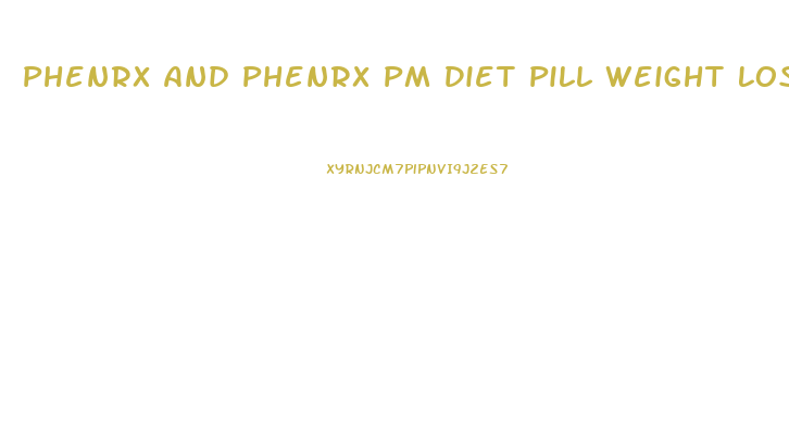 Phenrx And Phenrx Pm Diet Pill Weight Loss Combo Reviews