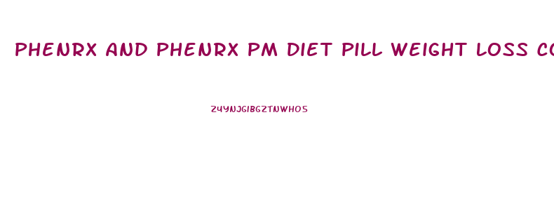Phenrx And Phenrx Pm Diet Pill Weight Loss Combo Reviews