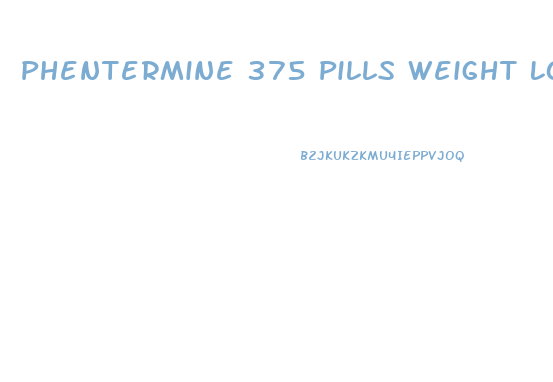 Phentermine 375 Pills Weight Loss