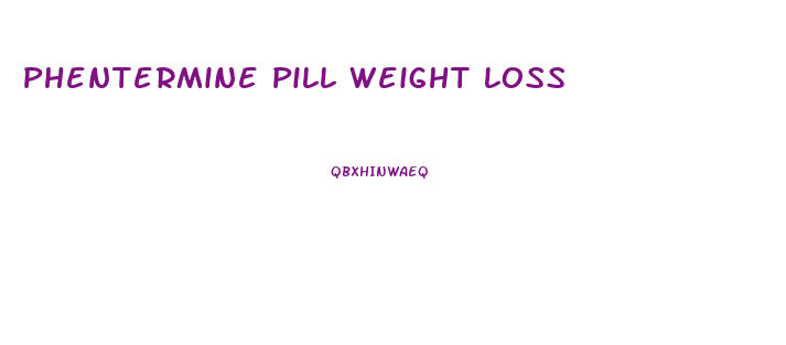 Phentermine Pill Weight Loss