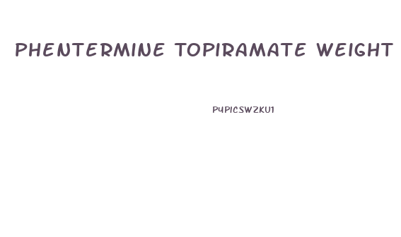 Phentermine Topiramate Weight Loss Pills