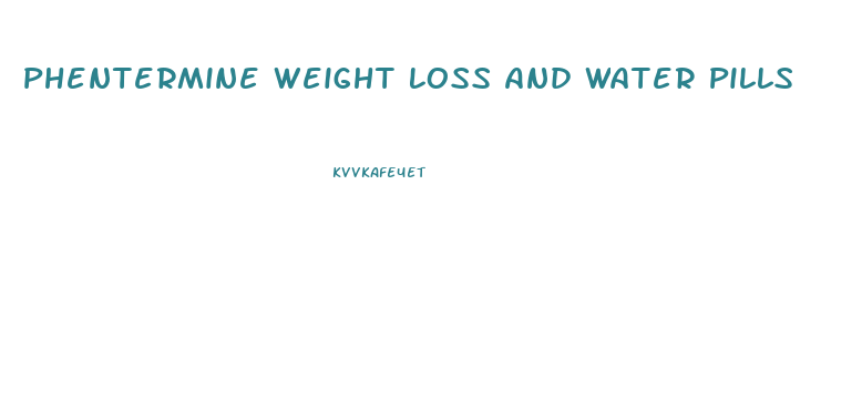 Phentermine Weight Loss And Water Pills