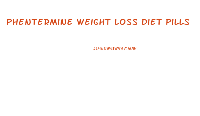 Phentermine Weight Loss Diet Pills