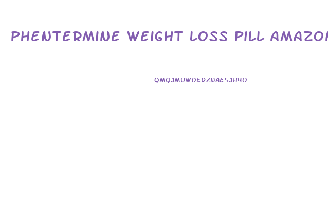 Phentermine Weight Loss Pill Amazon