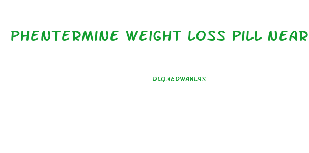 Phentermine Weight Loss Pill Near Me