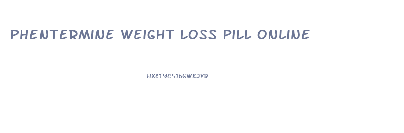 Phentermine Weight Loss Pill Online