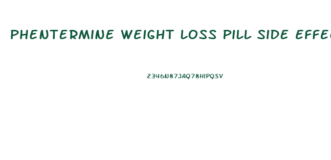 Phentermine Weight Loss Pill Side Effects