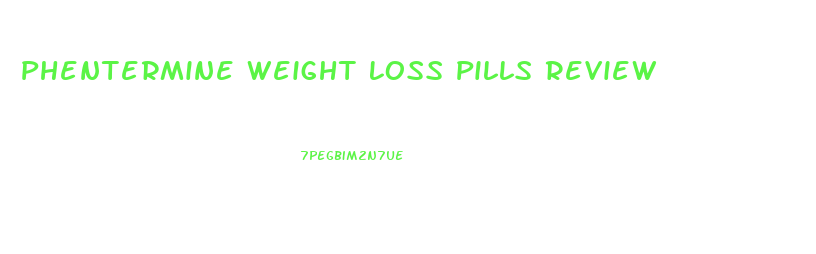 Phentermine Weight Loss Pills Review