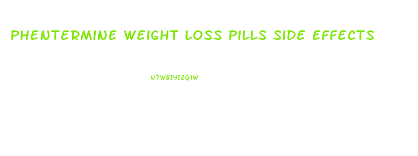 Phentermine Weight Loss Pills Side Effects
