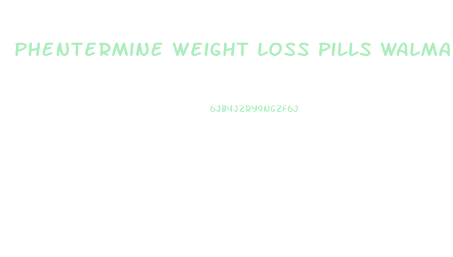 Phentermine Weight Loss Pills Walmart
