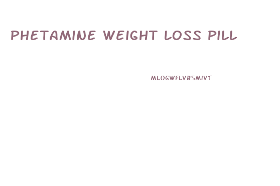 Phetamine Weight Loss Pill
