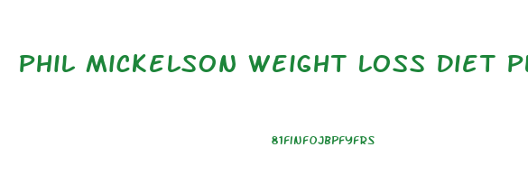 Phil Mickelson Weight Loss Diet Plan