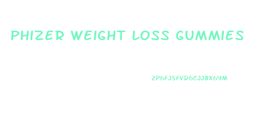 Phizer Weight Loss Gummies