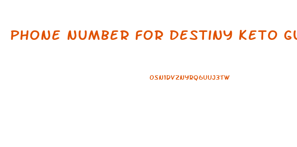 Phone Number For Destiny Keto Gummies