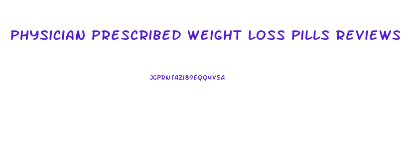 Physician Prescribed Weight Loss Pills Reviews